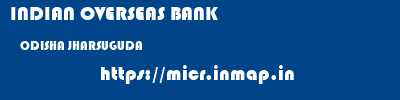INDIAN OVERSEAS BANK  ODISHA JHARSUGUDA    micr code
